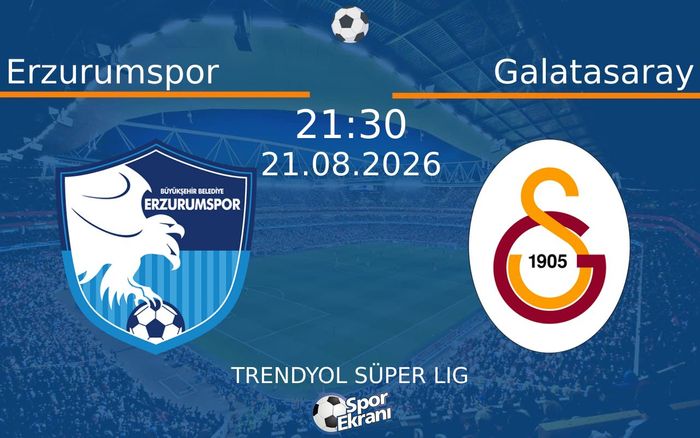 21 Ağustos 2026 Erzurumspor vs Galatasaray maçı Hangi Kanalda Saat Kaçta Yayınlanacak?