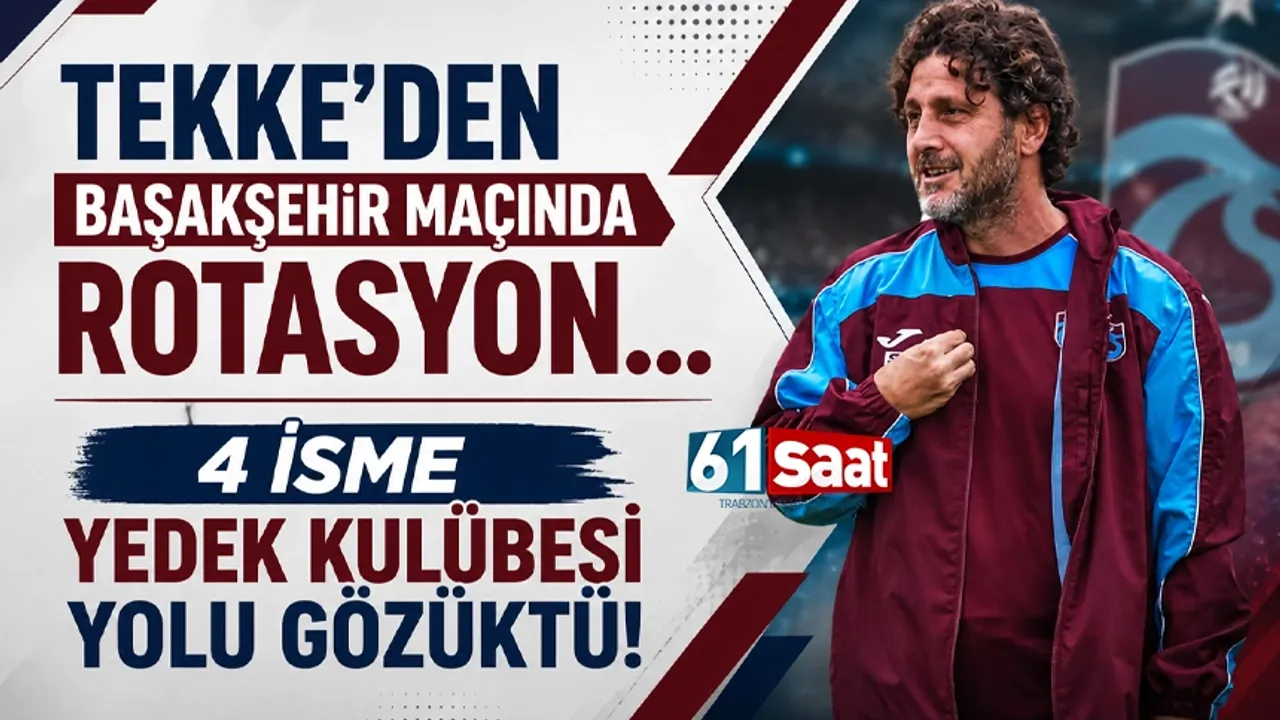 Trabzonspor'da Fatih Tekke'den, Başakşehir maçına büyük rotasyon