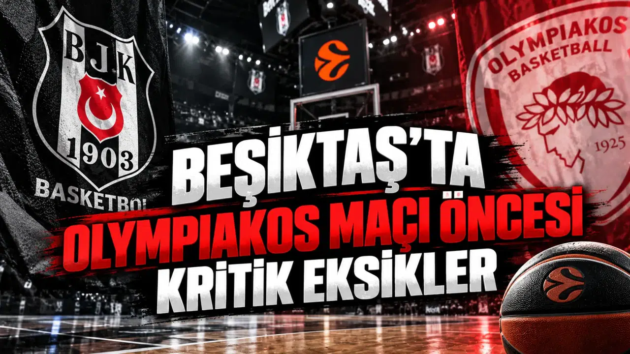 Beşiktaş'ta Olympiakos Maçı Öncesi Kritik Eksikler